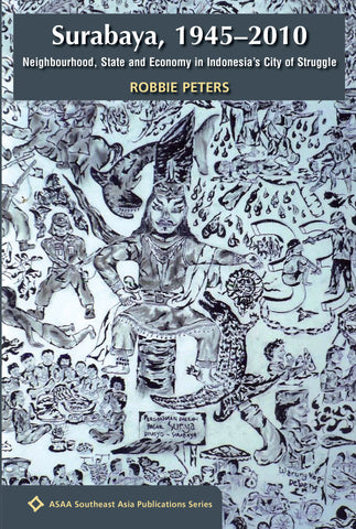 Surabaya, 1945-2010: Neighbourhood, State and Economy in Indonesia's City of Struggle